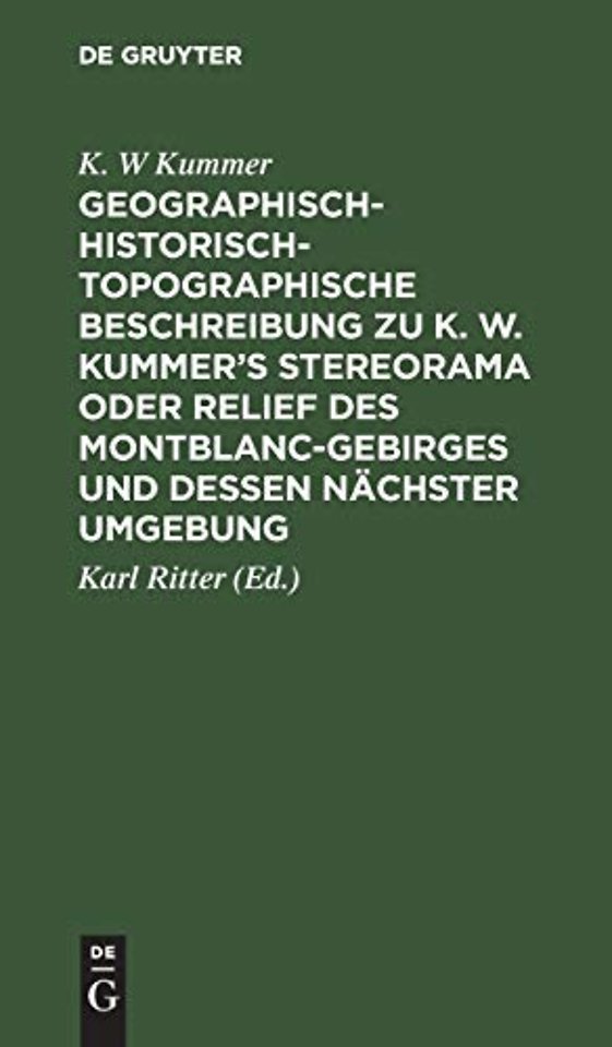 Geographisch–historisch–topographische Beschreibun zu K. W. Kummer`s Stereorama oder Relief des Montblanc–Gebirges und dessen nächster Umgebung
