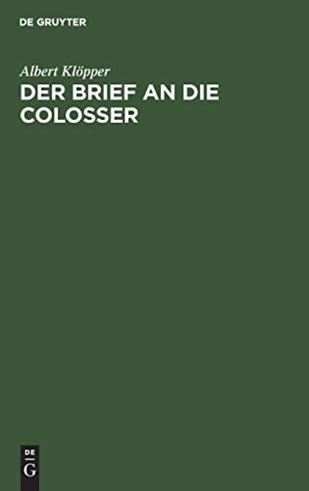 Der Brief an die Colosser – Kritisch untersucht und in seinem Verhältnisse zum paulinischen Lehrbegriff exegetisch und biblisch–theologisch er