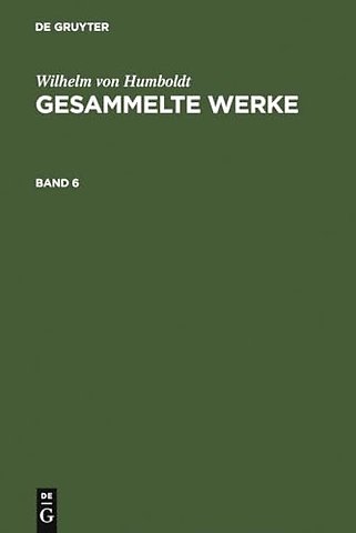 Wilhelm von Humboldt: Gesammelte Werke. Band 6