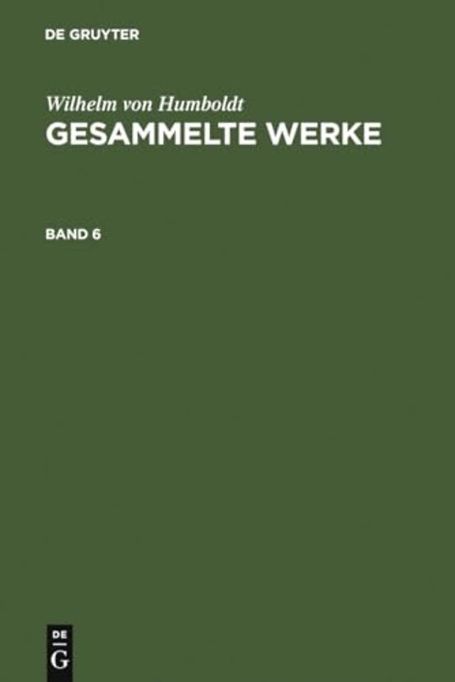 Wilhelm von Humboldt: Gesammelte Werke. Band 6
