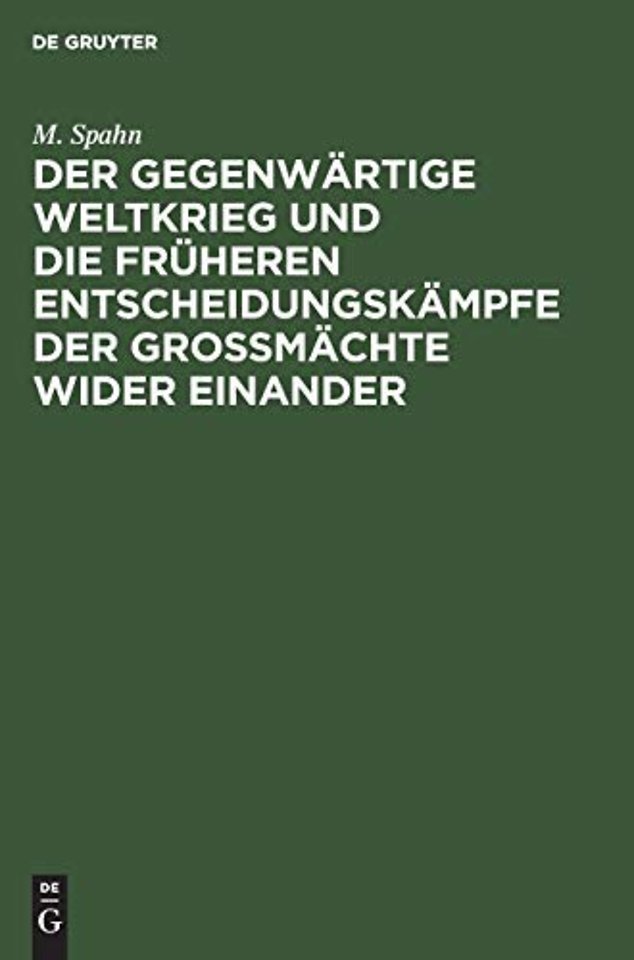 Der Gegenwartige Weltkrieg Und Die Fruheren Entscheidungskampfe Der Großmachte Wider Einander