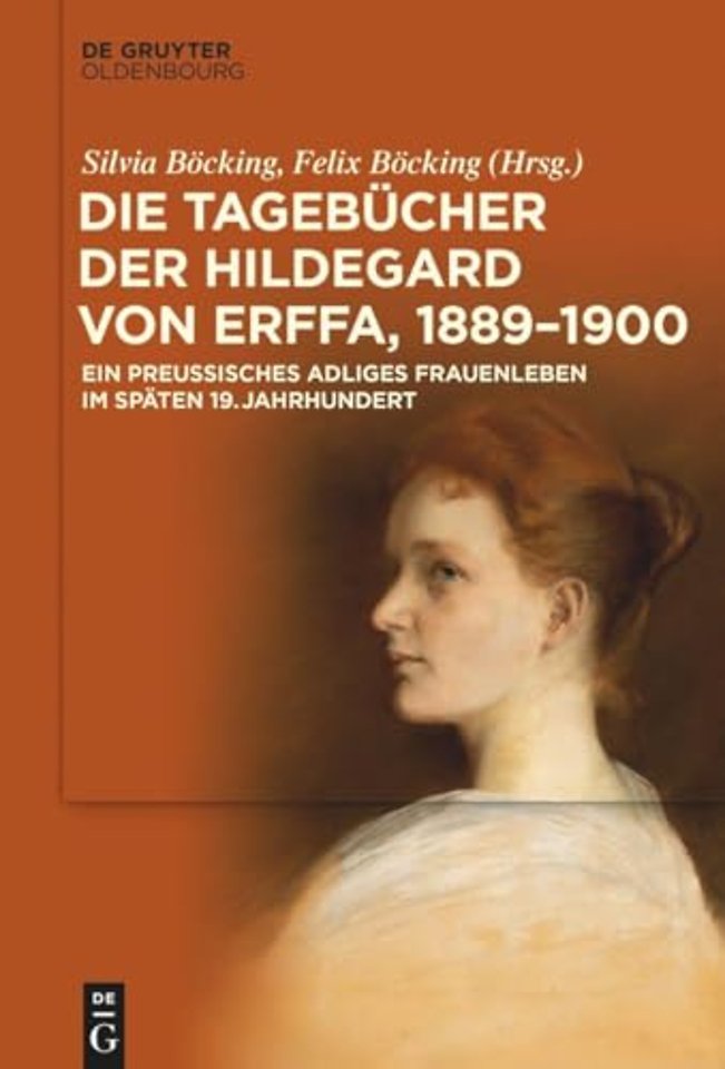 Die Tagebücher der Hildegard von Erffa, 1889–190 – Ein preuβisches adliges Frauenleben im späten 19. Jahrhundert