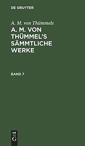 A. M. Von Thummels: A. M. Von Thummel's Sammtliche Werke. Band 7