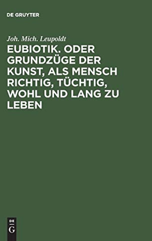 Eubiotik. Oder Grundzüge der Kunst, als Mensch richtig, tüchtig, wohl und lang zu leben
