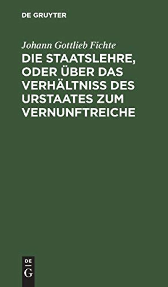 Die Staatslehre, Oder Uber Das Verhaltniß Des Urstaates Zum Vernunftreiche