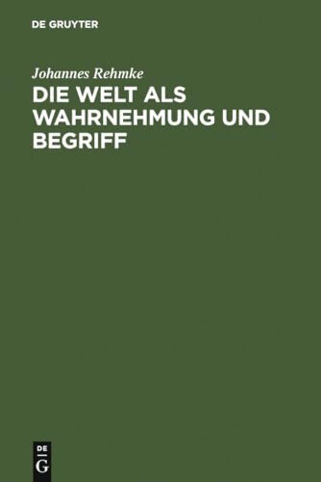 Die Welt als Wahrnehmung und Begriff – eine Erkenntnisstheorie