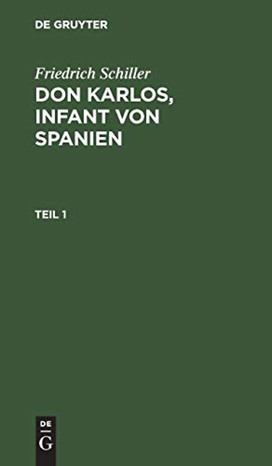 Friedrich Schiller: Dom Karlos, Infant von Spanien. Teil 1