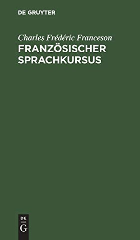 Französischer Sprachkursus – Zum Behuf der höheren Ausbildung im Schreiben dieser Sprache und der Vervollkommnung des Styls, oder Sammlung von Mater