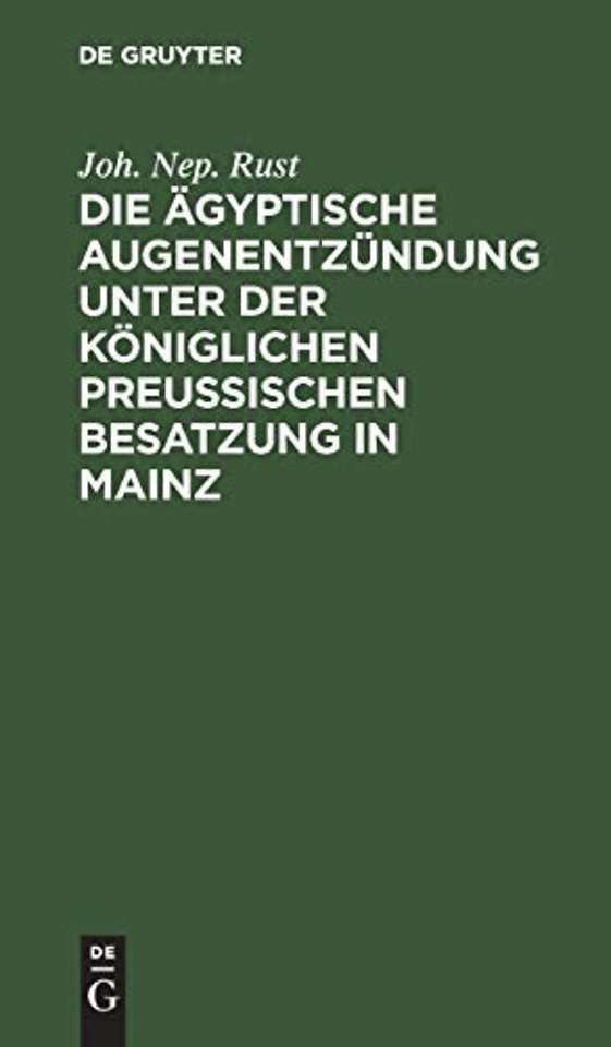 Die ägyptische Augenentzündung unter der königli – Ein Beitrag zur nähern Kenntniβ und Behandlung diese Augenkrankheitensform