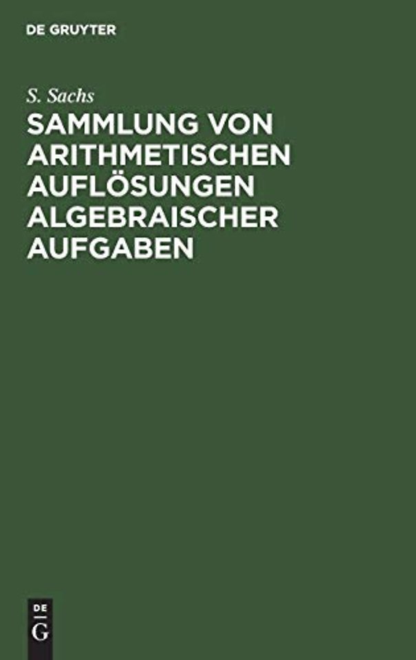 Sammlung von arithmetischen Auflösungen algebrai – Zum Schul–Unterricht