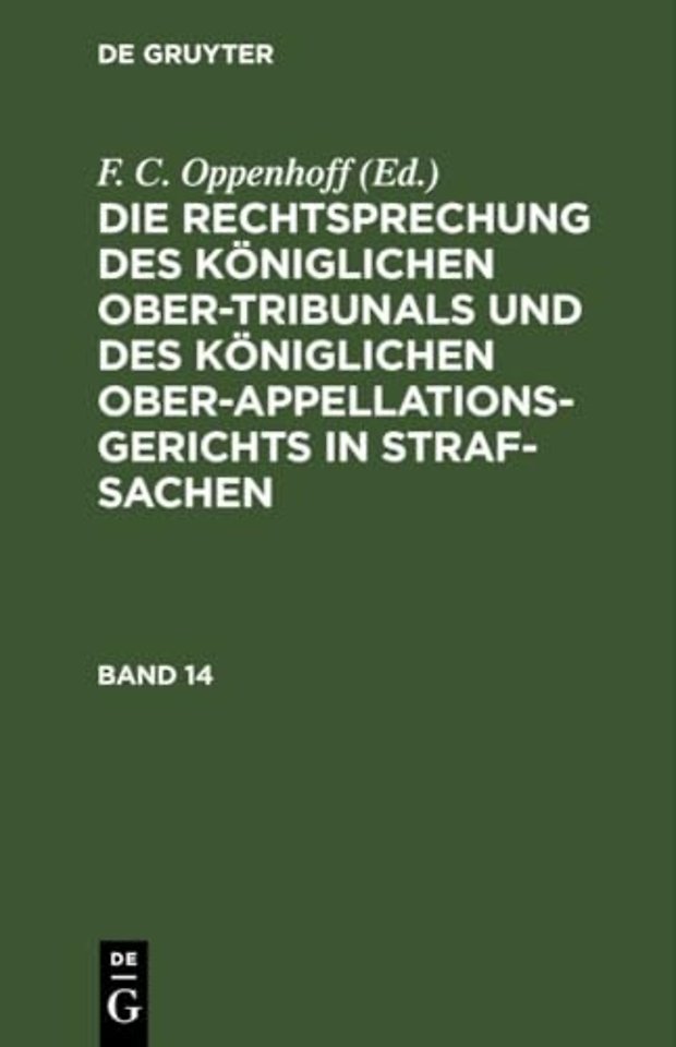 Die Rechtsprechung des Königlichen Ober–Tribunals und des Königlichen Ober–Appellations–Gerichts in Straf–Sachen. Band 14