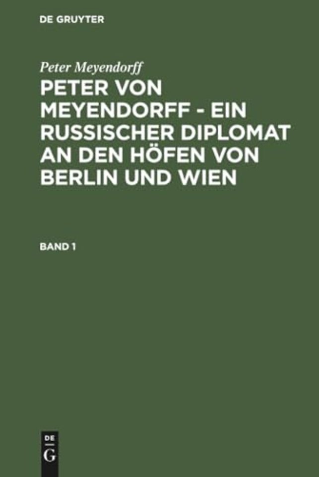 Peter von Meyendorff - Ein russischer Diplomat an den Hofen von Berlin und Wien