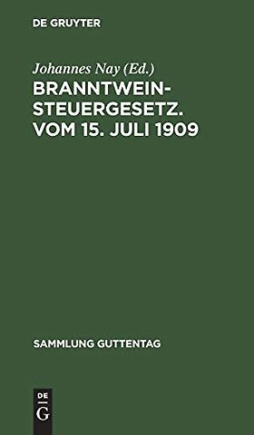 Branntweinsteuergesetz. Vom 15. Juli 1909 – Unter Berücksichtigung der für das Reich erlassenen Ausführungsbestimmungen. Mit Einleitung, Kommentar