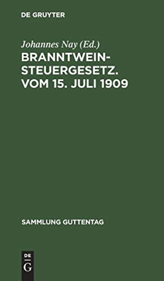 Branntweinsteuergesetz. Vom 15. Juli 1909 – Unter Berücksichtigung der für das Reich erlassenen Ausführungsbestimmungen. Mit Einleitung, Kommentar