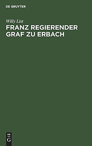 Franz regierender Graf zu Erbach – Neue Beiträge zu seiner Lebensgeschichte