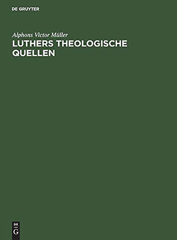 Luthers theologische Quellen – Seine Verteidigung gegen Denifle und Grisar