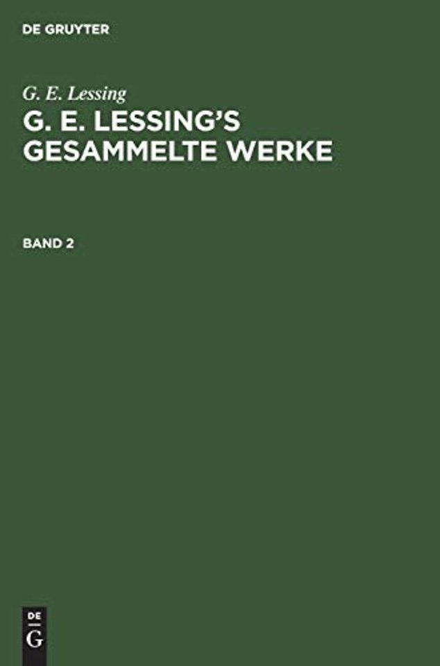 G. E. Lessing: G. E. Lessing's Gesammelte Werke. Band 2