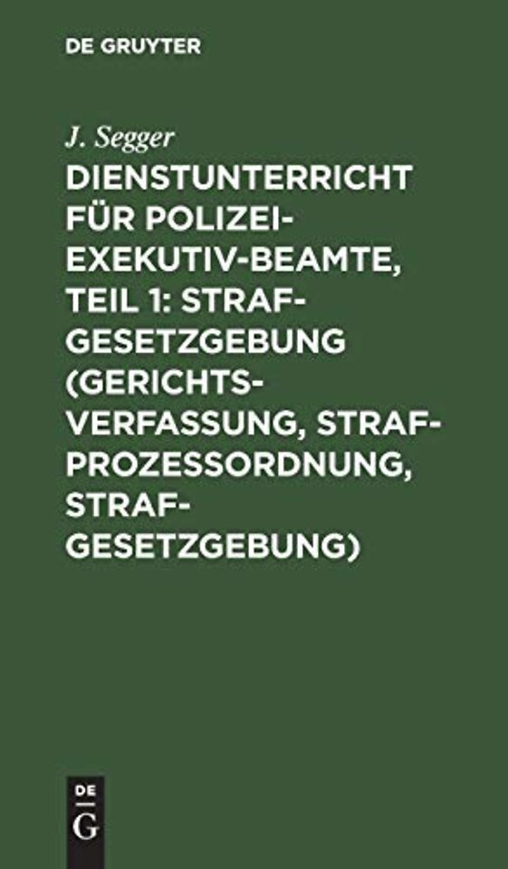 Dienstunterricht für Polizei–Exekutiv–Beamte, Teil 1: Strafgesetzgebung (Gerichtsverfassung, Strafprozeβordnung, Strafgesetzgebung)