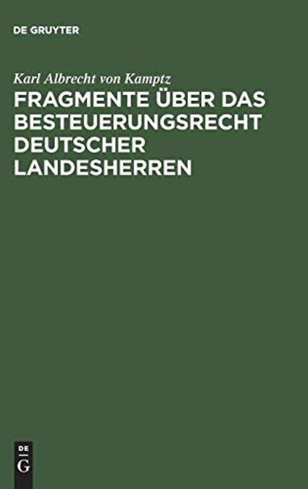Fragmente über das Besteuerungsrecht deutscher L – Ein besonderer Abdruck aus dem 2. Bande der Abhandlungen des Deutschen und Preuβischen Staatsr