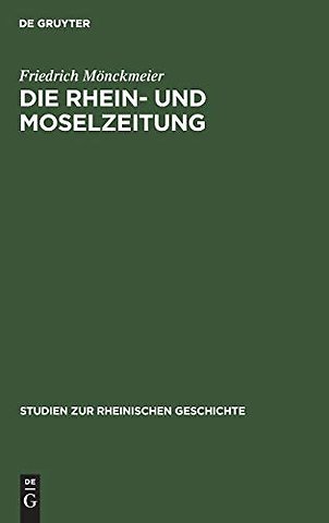Die Rhein– und Moselzeitung – Ein Beitrag zur Entstehungsgeschichte der katholischen Presse und des politischen Katholizismus in den Rheinlanden