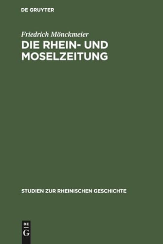 Die Rhein– und Moselzeitung – Ein Beitrag zur Entstehungsgeschichte der katholischen Presse und des politischen Katholizismus in den Rheinlanden