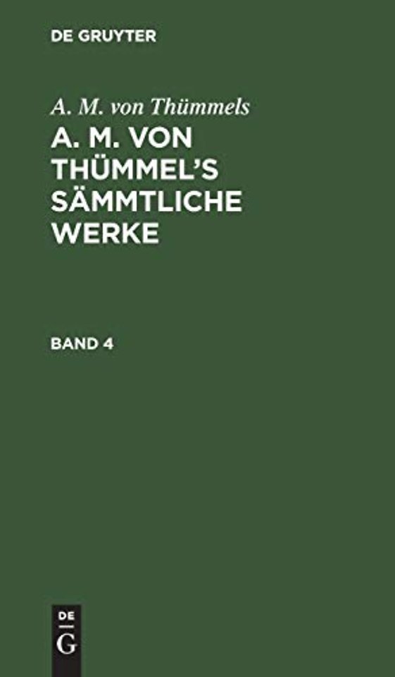 A. M. Von Thummels: A. M. Von Thummel's Sammtliche Werke. Band 4