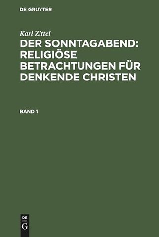 Karl Zittel: Der Sonntagabend: Religiöse Betrachtungen für denkende Christen. Band 1