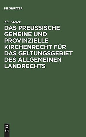 Das preuβische gemeine und provinzielle Kirchenrecht für das Geltungsgebiet des allgemeinen Landrechts