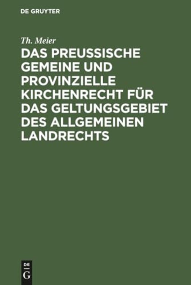 Das preuβische gemeine und provinzielle Kirchenrecht für das Geltungsgebiet des allgemeinen Landrechts