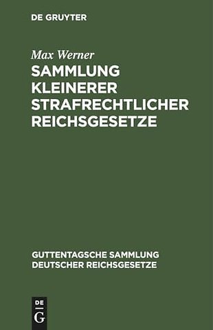 Sammlung kleinerer strafrechtlicher Reichsgesetz – Ergänzungsband zu der im J. Guttentag`schen Verlage erschienenen Einzelausgabe deutscher Reich