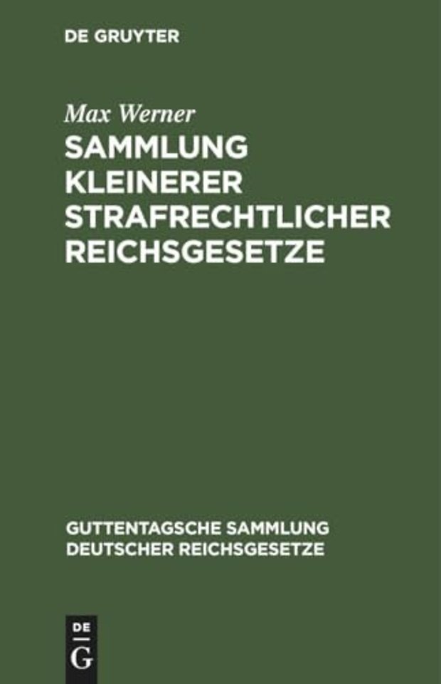 Sammlung kleinerer strafrechtlicher Reichsgesetz – Ergänzungsband zu der im J. Guttentag`schen Verlage erschienenen Einzelausgabe deutscher Reich