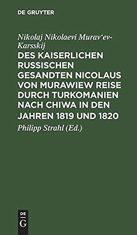 Des kaiserlichen russischen gesandten Nicolaus von Murawiew Reise durch Turkomanien nach Chiwa in den jahren 1819 und 1820