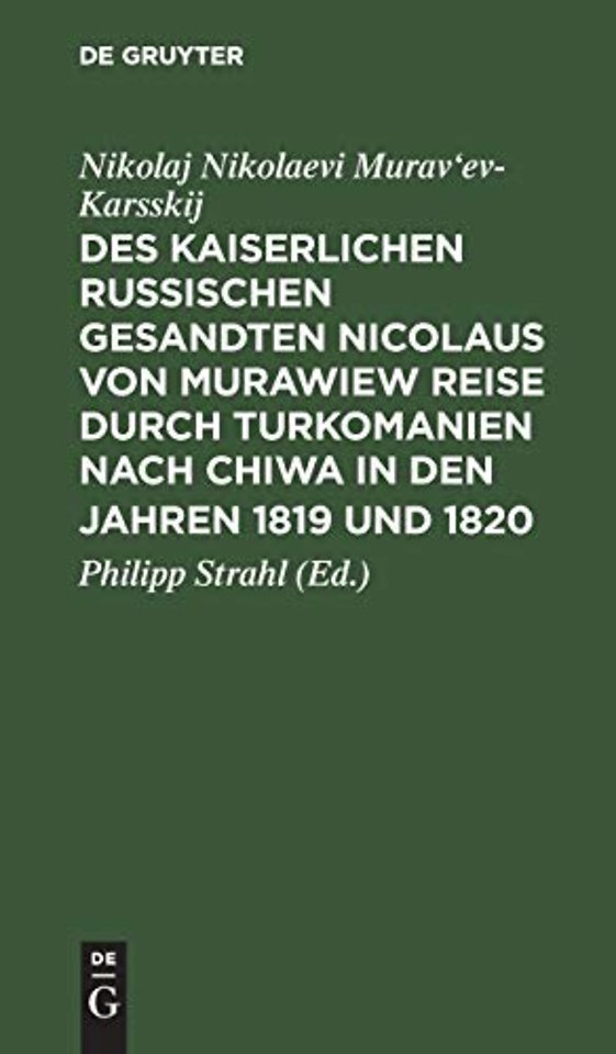 Des kaiserlichen russischen gesandten Nicolaus von Murawiew Reise durch Turkomanien nach Chiwa in den jahren 1819 und 1820