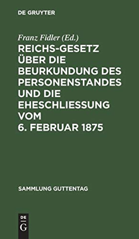 Reichs-Gesetz Uber Die Beurkundung Des Personenstandes Und Die Eheschließung Vom 6. Februar 1875