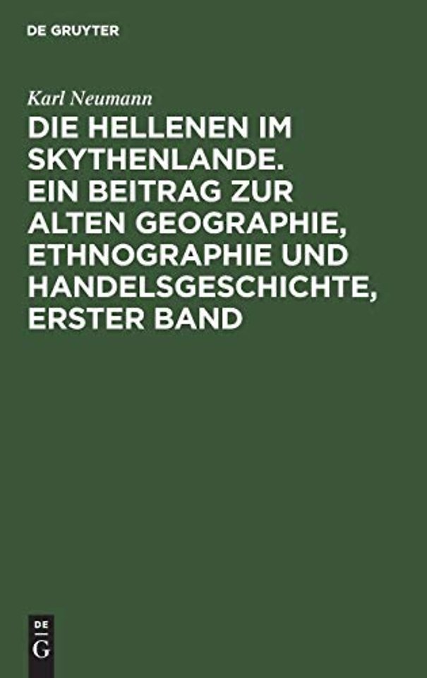 Die Hellenen im Skythenlande. Ein Beitrag zur alten Geographie, Ethnographie und Handelsgeschichte, erster Band