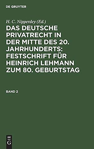 Das deutsche Privatrecht in der Mitte des 20. Jahrhunderts: Festschrift für Heinrich Lehmann zum 80. Geburtstag. Band 2