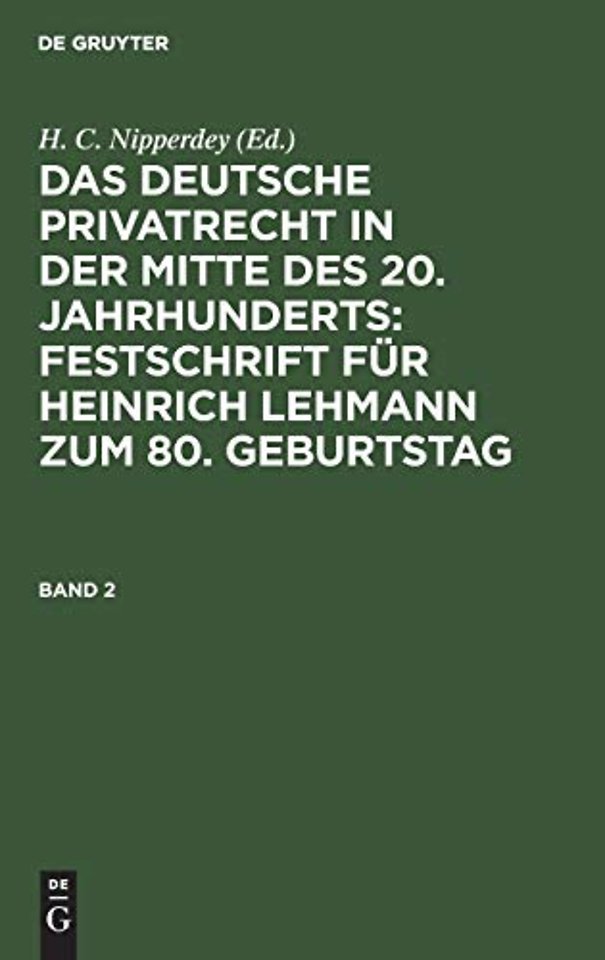 Das Deutsche Privatrecht in Der Mitte Des 20. Jahrhunderts: Festschrift Fur Heinrich Lehmann Zum 80. Geburtstag. Band 2