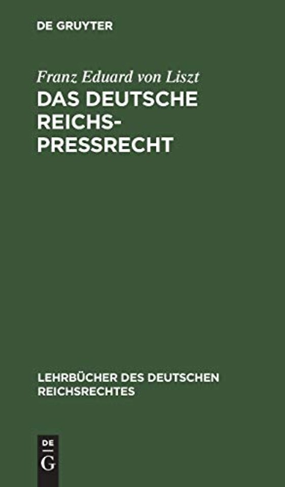 Das deutsche Reichs–Preβrecht – Unter Berücksichtigung der Literatur und der Rechtsprechung insbesondern des Berliner Obertribu