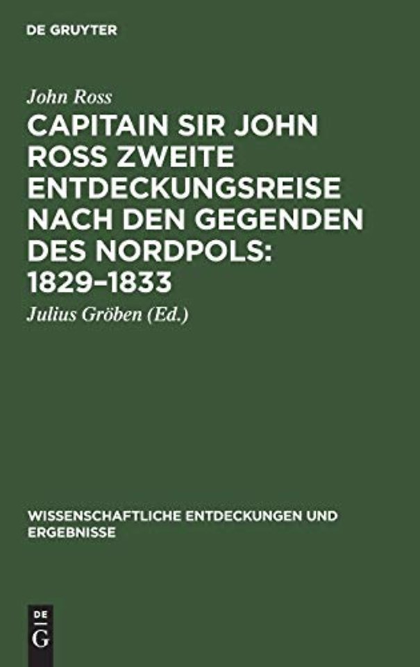Capitain Sir John Ross Zweite Entdeckungsreise Nach Den Gegenden Des Nordpols: 1829-1833