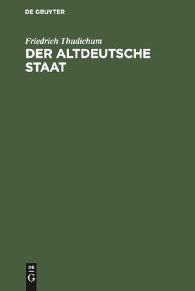 Der altdeutsche Staat – Mit beigefügter Übersetzung und Erklärung der Germania des Tacitus