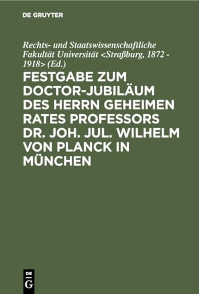 Festgabe Zum Doctor-Jubilaum Des Herrn Geheimen Rates Professors Dr. Joh. Jul. Wilhelm Von Planck in Munchen