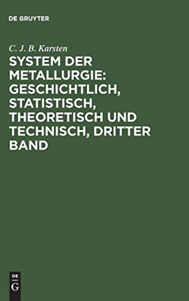 System der Metallurgie: geschichtlich, statistisch, theoretisch und technisch, Dritter Band