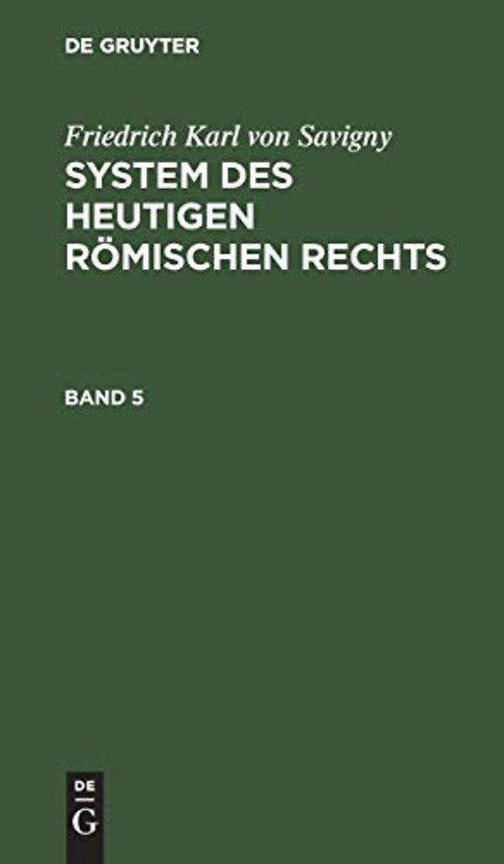 Friedrich Karl Von Savigny: System Des Heutigen Romischen Rechts. Band 5