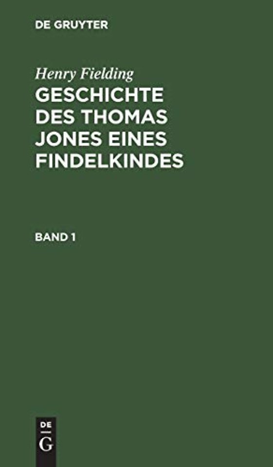 Henry Fielding: Geschichte Des Thomas Jones Eines Findelkindes. Band 1