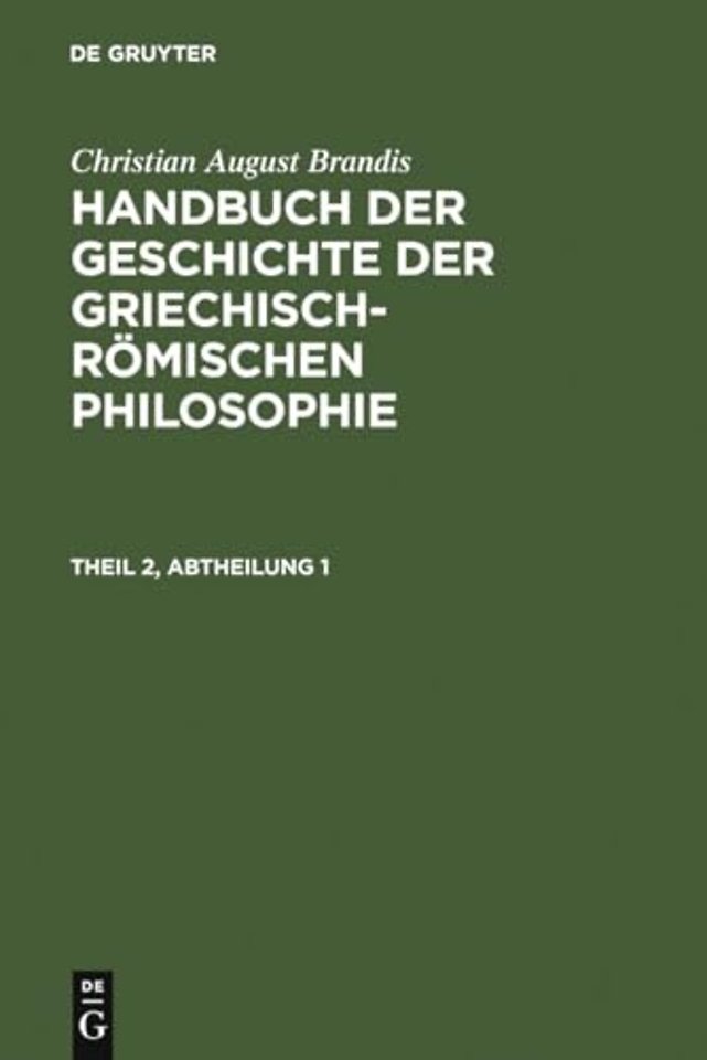 Handbuch der Geschichte der Griechisch-Romischen Philosophie. Theil 2, Abtheilung 1