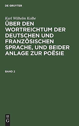 Karl Wilhelm Kolbe: Über den Wortreichtum der deutschen und französischen Sprache, und beider Anlage zur Poësie. Band 2