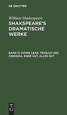 König Lear. Troilus und Cressida. Ende gut, Alles gut