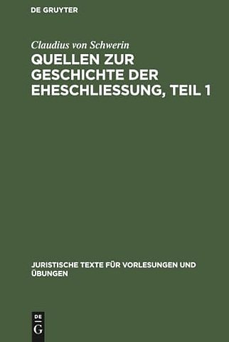 Claudius Schwerin: Quellen zur Geschichte der Eheschliessung. Teil 1