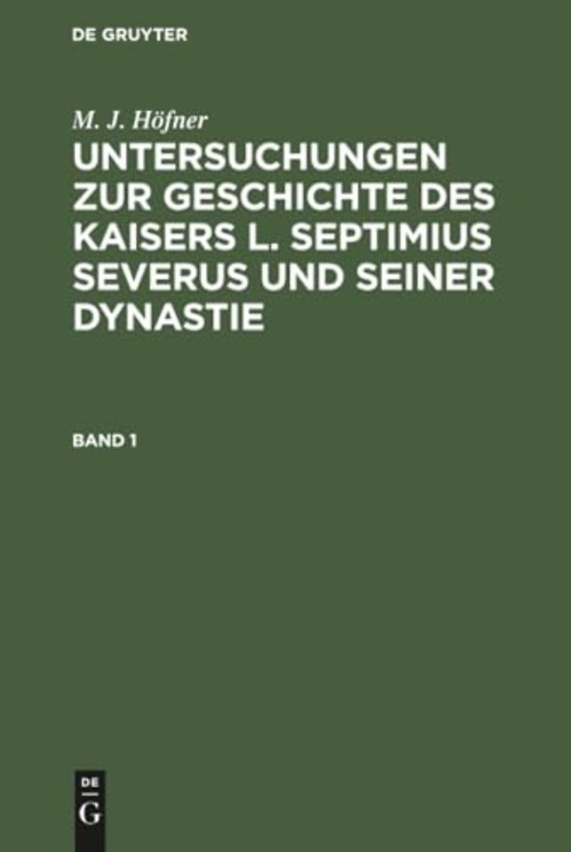 M. J. Höfner: Untersuchungen zur Geschichte des Kaisers L. Septimius Severus und seiner Dynastie. Band 1