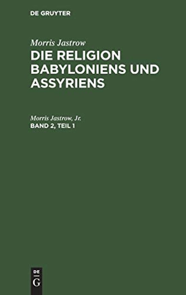 Morris Jastrow: Die Religion Babyloniens und Assyriens. Band 2, Teil 1